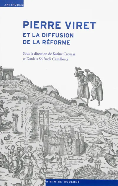 Pierre Viret et la diffusion de la Réforme : pensée, action, contextes religieux