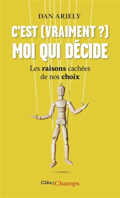 C'est (vraiment ?) moi qui décide : les raisons cachées de nos choix