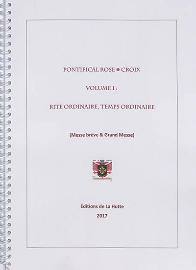 Pontifical Rose-Croix. Vol. 1. Rite ordinaire, temps ordinaire : messe brève & grand messe