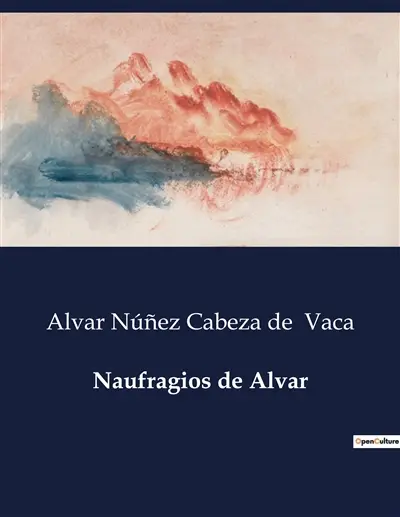 Naufragios de Alvar : Aventuras e Desventuras de Alvar Núñez Cabeza de Vaca na Exploração da Flórida