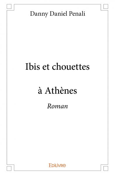 Ibis et chouettes à athènes : Roman