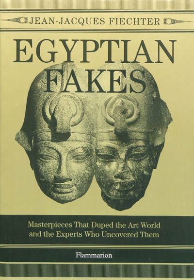 Egyptian fakes : masterpieces that duped the art world and the experts who uncovered them
