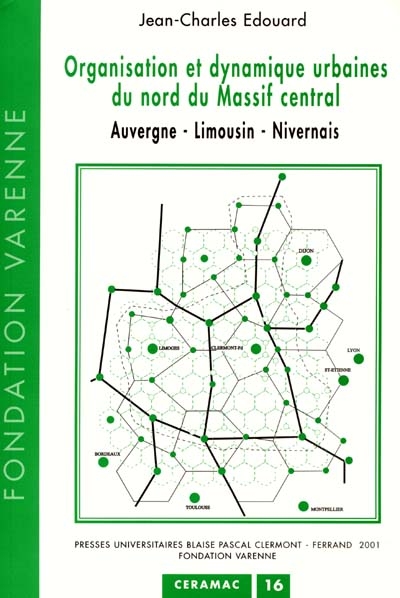 Organisation et dynamique urbaines du nord du Massif central : Auvergne, Limousin, Nivernais