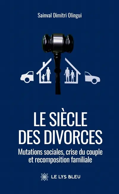 Le siècle des divorces : Mutations sociales, crise du couple et recomposition familiale