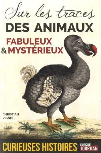 Curieuses histoires des animaux fabuleux et mystérieux