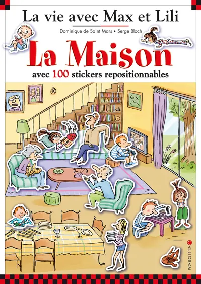 La vie avec Max et Lili. La maison : avec 100 stickers repositionnables