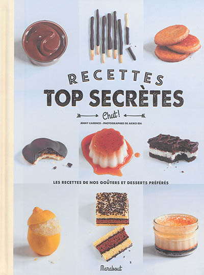 Recettes top secrètes : les recettes de nos goûters et desserts préférés