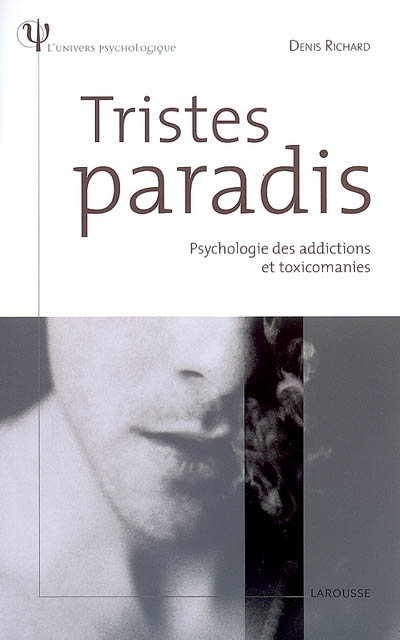 Tristes paradis : psychologie des addictions et toxicomanies