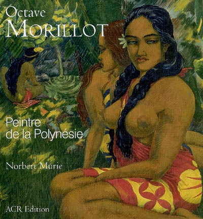 Octave Morillot : peintre de la Polynésie (1878-1931)