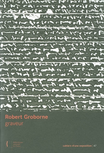 Robert Groborne, graveur : exposition, Bibliothèque nationale de France site Richelieu, 10 février-21 mars 2004