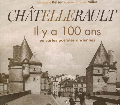 Châtellerault, il y a 100 ans : en cartes postales anciennes