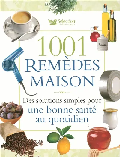 1.001 remèdes maison : des solutions simples pour une bonne santé au quotidien