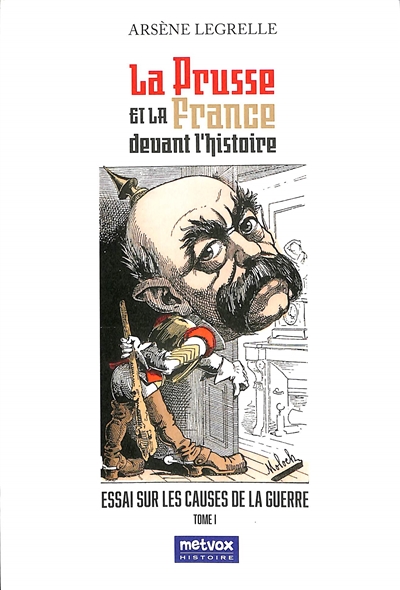 La Prusse et la France devant l'histoire. Vol. 1. Essai sur les causes de la guerre