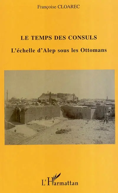 Le temps des consuls : l'échelle d'Alep sous les Ottomans