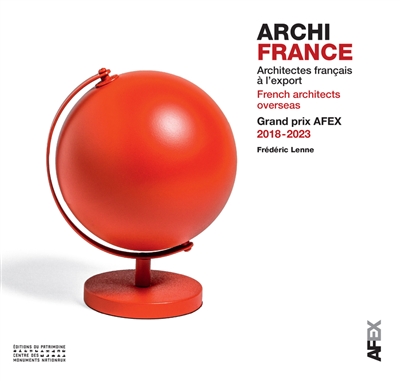 Archi France : architectes français à l'export : Grand prix Afex, 2018-2023. Archi France : French architects overseas : Grand prix Afex, 2018-2023