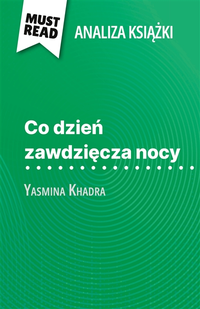Co dzień zawdzięcza nocy książka Yasmina Khadra (Analiza książki) : Pełna analiza i szczegółowe podsumowanie pracy