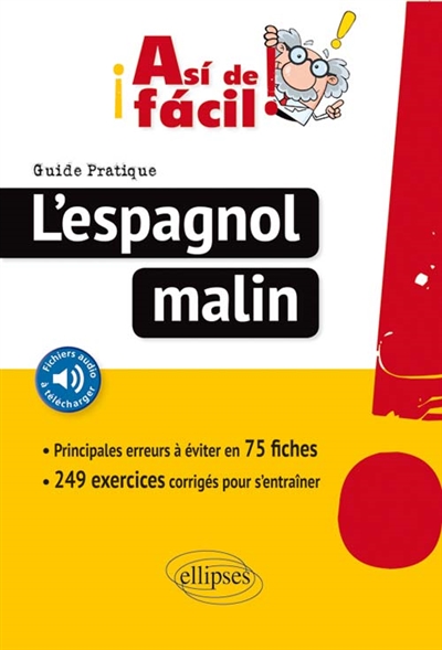 Asi de facil ! l'espagnol malin : guide pratique : 75 fiches pour réussir, exercices corrigés