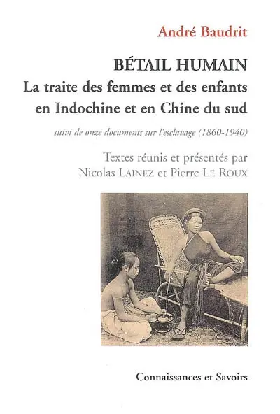 Bétail humain : la traite des femmes et des enfants en Indochine et en Chine du Sud (rapt, vente, infanticide)