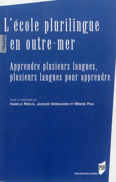 L'école plurilingue en outre-mer : apprendre plusieurs langues, plusieurs langues pour apprendre : actes du colloque de Papeete, 14-17 novembre 2011