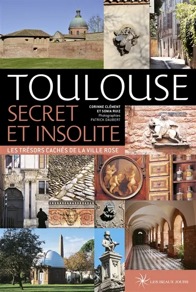 Toulouse secret et insolite : les trésors cachés de la ville rose