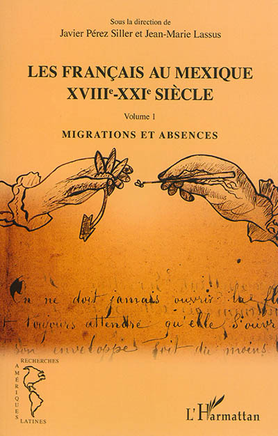 Les Français au Mexique : XVIIIe-XXIe siècle. Vol. 1. Migrations et absences