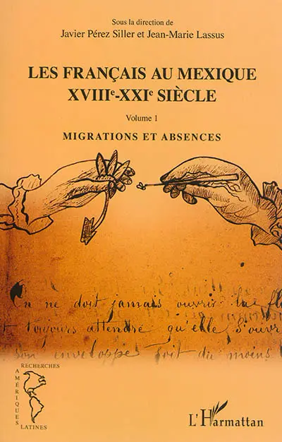 Les Français au Mexique : XVIIIe-XXIe siècle. Vol. 1. Migrations et absences