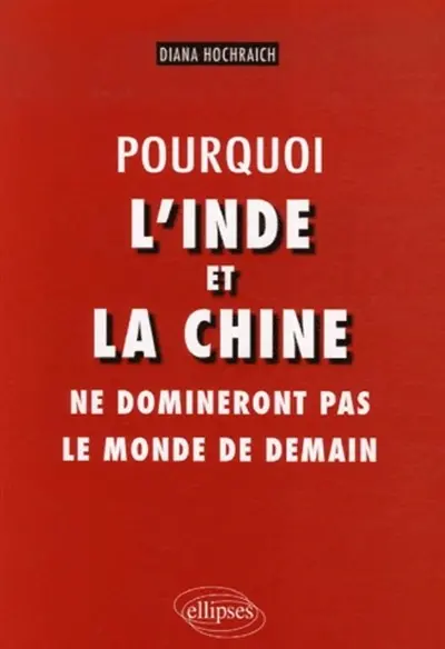 Pourquoi l'Inde et la Chine ne domineront pas le monde de demain