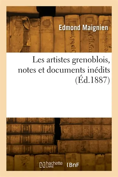 Les artistes grenoblois, notes et documents inédits