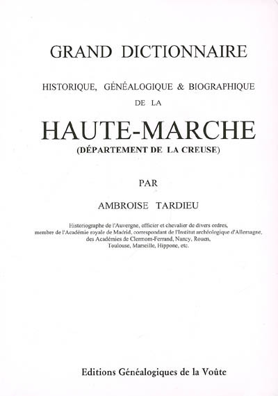 Grand dictionnaire historique, généalogique & biographique de la Haute-Marche : (département de la Creuse)