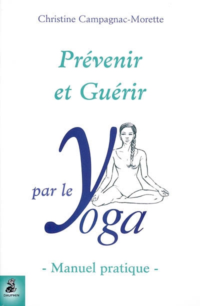 Prévenir et guérir par le yoga : manuel pratique