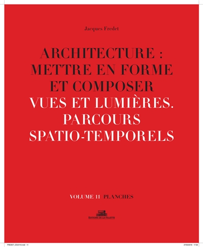 Architecture : mettre en forme et composer. Vol. 11. Vues et lumières : parcours spatio-temporels : planches