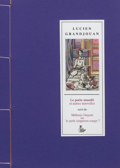Le poète maudit et autres nouvelles. Mélanie Duport ou Le petit chaperon rouge ? : nouvelles & théâtre