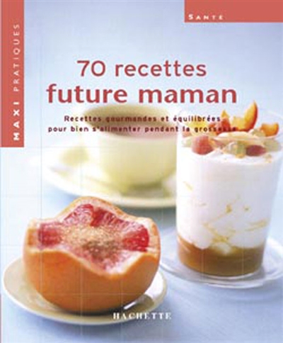 70 recettes pour futures mamans