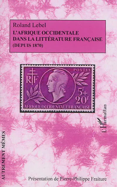 L'Afrique occidentale dans la littérature française : depuis 1870