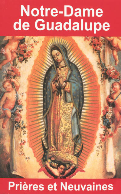 Notre-Dame de la Guadalupe : prières et neuvaines