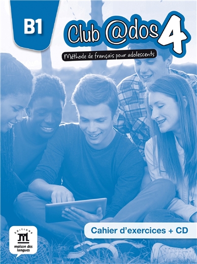 Club @dos 4 : méthode de français pour adolescents, B1 : cahier d'exercices + CD