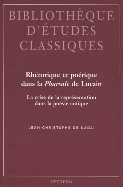 Rhétorique et poétique dans la Pharsale de Lucain : la crise de la représentation dans la poésie antique