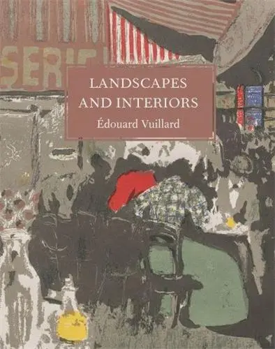 Edouard Vuillard Landscapes and Interiors
