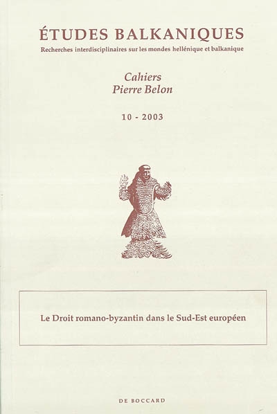 Etudes balkaniques-Cahiers Pierre Belon, n° 10. Le droit romano-byzantin dans le Sud-Est européen