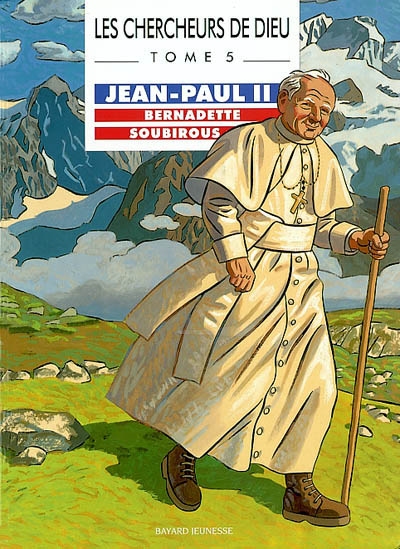 Les chercheurs de Dieu. Vol. 5. Jean-Paul II. Bernadette Soubirous