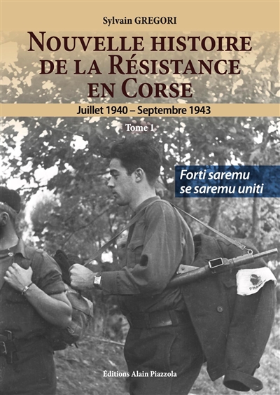 Nouvelle histoire de la Résistance en Corse : juillet 1940-septembre 1943 : forti saremu se saremu uniti