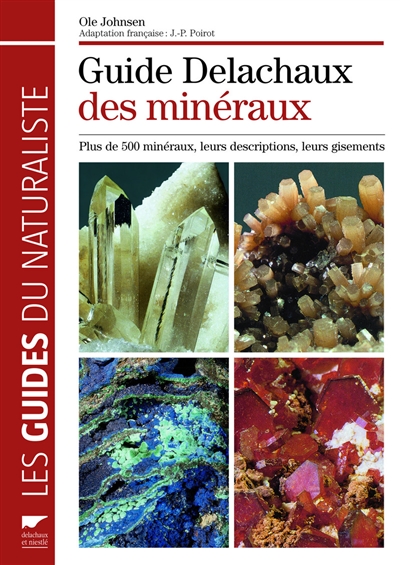 Le guide Delachaux des minéraux : plus de 500 minéraux, leurs descriptions, leurs gisements