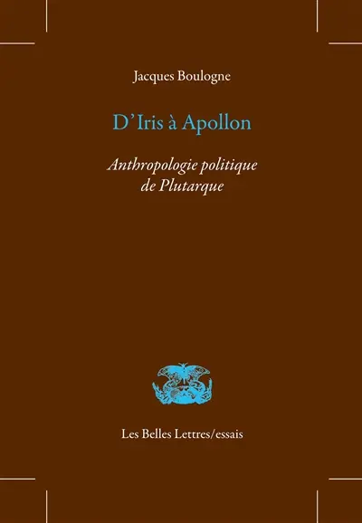 D'Iris à Apollon : anthropologie politique de Plutarque