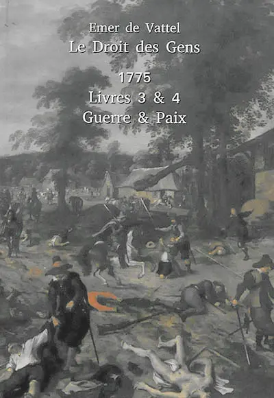 Le droit des gens ou Principes de la loi naturelle appliqués à la conduite & aux affaires des nations & des souverains
