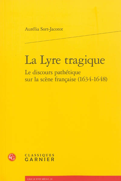La lyre tragique : le discours pathétique sur la scène française, 1634-1648