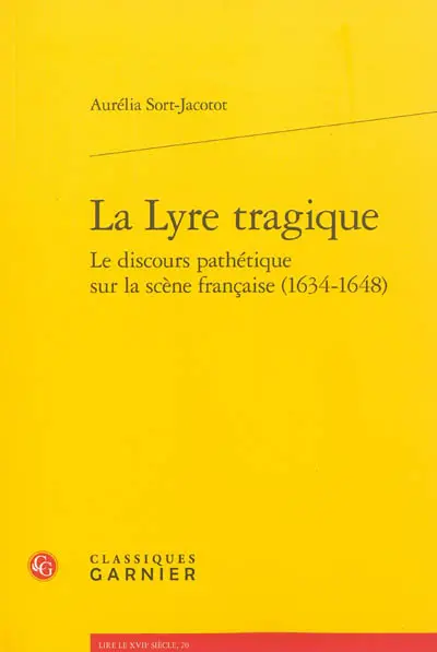 La lyre tragique : le discours pathétique sur la scène française, 1634-1648