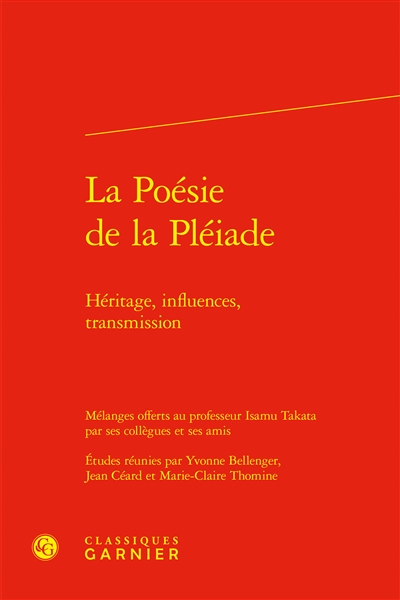 La poésie de la Pléiade : héritage, influences, transmission : mélanges offerts au professeur Isamu Takata par ses collègues et ses amis