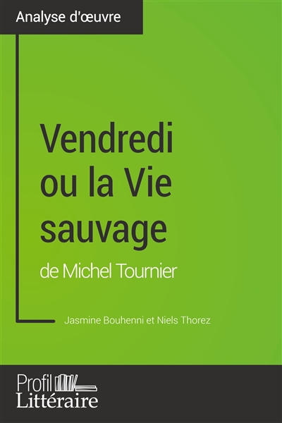 Vendredi ou la Vie sauvage de Michel Tournier (Analyse approfondie) : Approfondissez votre lecture de cette œuvre avec notre profil littéraire (résumé, fiche de lecture et axes de lecture)