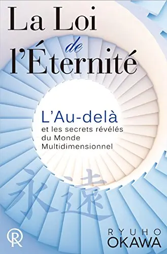La loi de l'éternité : l'au-delà et les secrets révélés du monde multidimensionnel