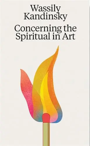 Wassily Kandinsky Concerning the Spiritual in Art